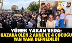 Yürek Yakan Veda: Kazada Ölen 2 Anne ve 4 Çocuğu Yan Yana Defnedildi