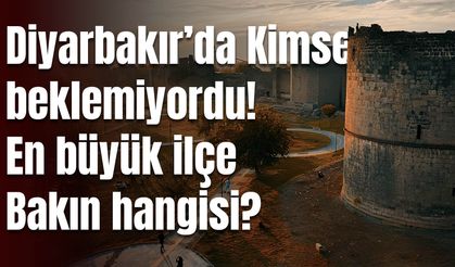Diyarbakır’da kimse beklemiyordu! En büyük ilçe bakın hangisi?