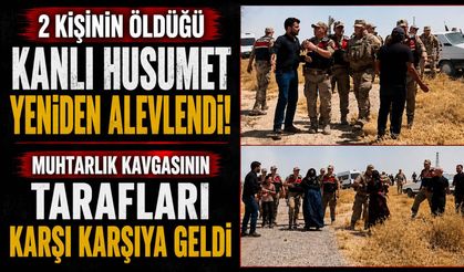 2 Kişinin Öldüğü Kanlı Husumet Yeniden Alevlendi: Muhtarlık Kavgasının Tarafları Karşı Karşıya Geldi