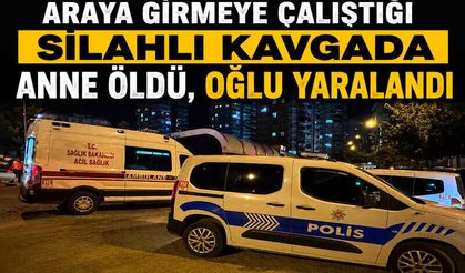 Araya Girmeye Çalıştığı Silahlı Kavgada Anne Öldü, Oğlu Yaralandı