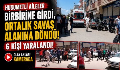 Husumetli Aileler Birbirine Girdi, Ortalık Savaş Alanına Döndü: 6 Kişi Yaralandı! Olay Anları Kamerada