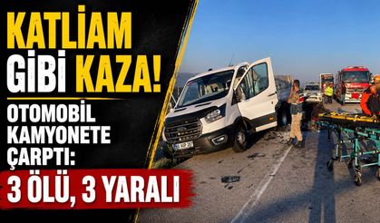 Feci Kaza! Otomobil Kamyonete Çarptı: 3 Ölü, 3 Yaralı