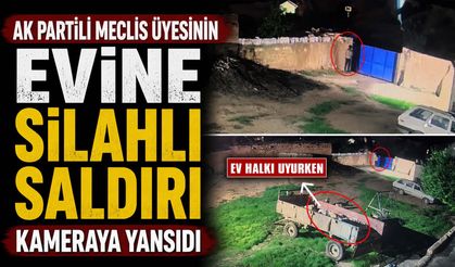AK Partili Meclis Üyesinin Evine Silahlı Saldırı Kameraya Yansıdı