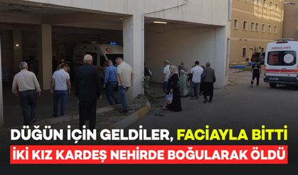 Düğün İçin Geldiler! İki Küçük Kız Kardeş Nehirde Boğularak Hayatını Kaybetti