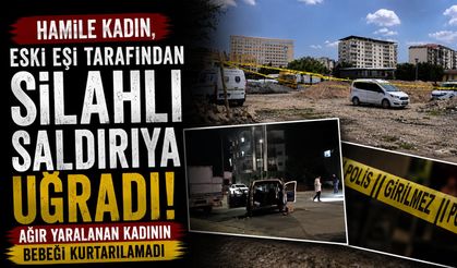 Hamile Kadın, Eski Eşi Tarafından Silahlı Saldırıya Uğradı: Ağır Yaralanan Kadının Bebeği Kurtarılamadı
