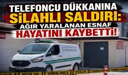 Telefoncu Dükkanına Silahlı Saldırı: Ağır Yaralanan Esnaf Hayatını Kaybetti