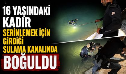 16 yaşındaki Kadir, serinlemek için girdiği sulama kanalında boğuldu