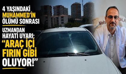 4 Yaşındaki Muhammed'in Ölümü Sonrası Uzmandan Hayati Uyarı: "Araç İçi Fırın Gibi Oluyor!"