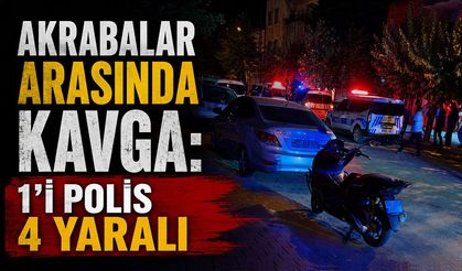 Akrabalar arasında kavga: 1’i polis 4 yaralı