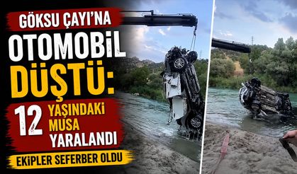 Göksu Çayı’na Otomobil Düştü: 12 Yaşındaki Musa Yaralandı