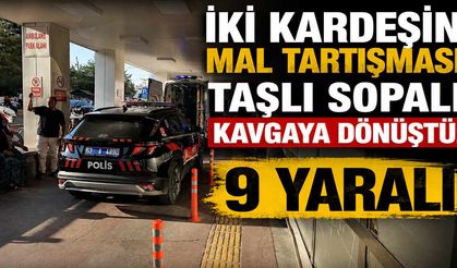 İki Kardeşin Mal Tartışması Taşlı Sopalı Kavgaya Dönüştü: 9 Yaralı