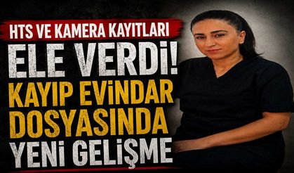 HTS ve Kamera Kayıtları Ele Verdi! Kayıp Evindar Dosyasında Yeni Gelişme