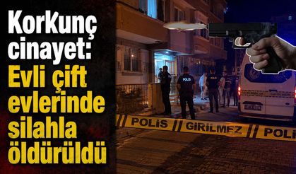 Korkunç cinayet: Evli çift evlerinde silahla öldürüldü