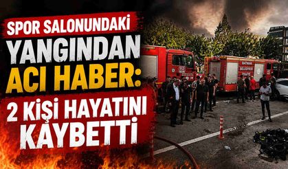 Spor Salonundaki Yangından Acı Haber: 2 Kişi Hayatını Kaybetti