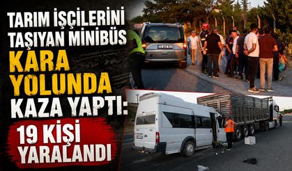 Tarım İşçilerini Taşıyan Minibüs Kara Yolunda Kaza Yaptı: 19 Kişi Yaralandı