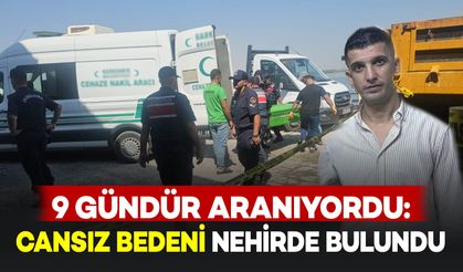 9 Gündür Kayıptı: Cansız Bedeni Nehirde Bulundu