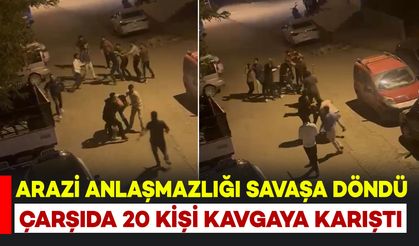 Arazi anlaşmazlığı ortalığı savaş alanına döndürdü: 20 kişi kavgaya karıştı