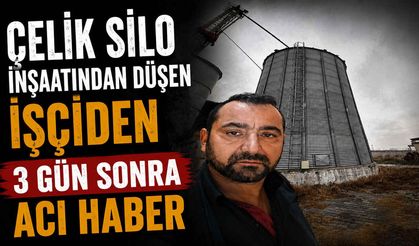 Çelik Silo İnşaatından Düşen İşçiden 3 Gün Sonra Acı Haber