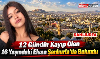 12 Gündür Kayıp Olan 16 Yaşındaki Elvan Şanlıurfa'da Bulundu