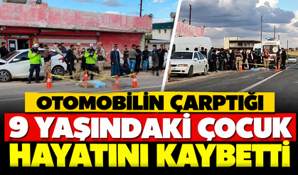 Otomobilin çarptığı 9 yaşındaki çocuk yaşamını yitirdi