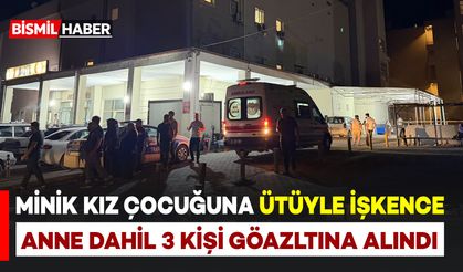 8 Yaşındaki Kız Çocuğuna Ütüyle İşkence: Anne Dahil 3 Gözaltı