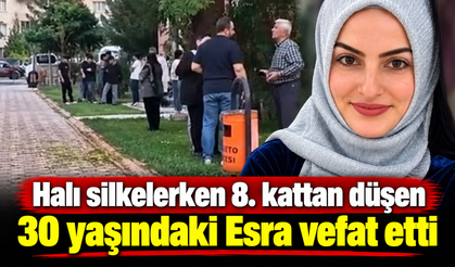 Halı silkelerken 8. kattan düşen 30 yaşındaki Esra vefat etti