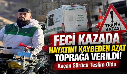 Feci Kazada Hayatını Kaybeden Azat Toprağa Verildi! Kaçan Sürücü Teslim Oldu