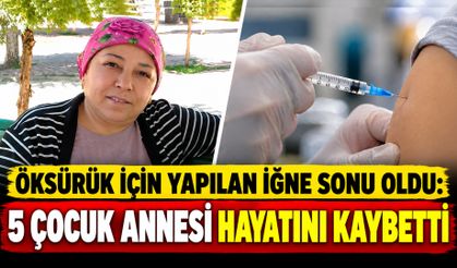Öksürük İçin Yapılan İğne Sonu Oldu: 5 Çocuk Annesi Hayatını Kaybetti