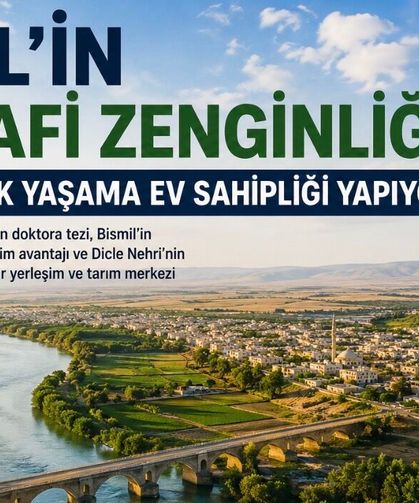 BİLİMSEL ARAŞTIRMA BİSMİL’İN COĞRAFİ VE TARİHSEL BİRİKİMİNİ GÖZLER ÖNE SERDİ: DİCLE’NİN KALBİNDE BİNLERCE YILLIK MİRAS
