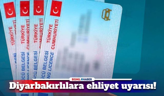 Diyarbakırlılara ehliyet uyarısı!