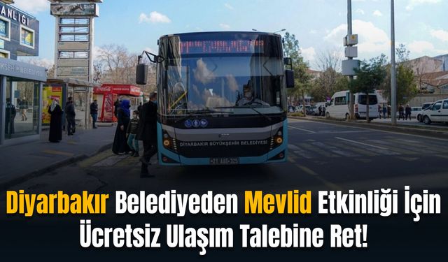 Diyarbakır Belediyeden Mevlid Etkinliği İçin Ücretsiz Ulaşım Talebine Ret!