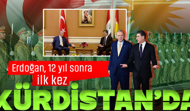 Erdoğan, 12 yıl sonra ilk kez Kürdistan'da!