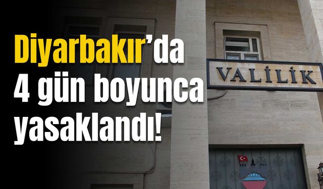 Diyarbakır’da gösteri yürüyüşü ve açık hava toplantıları yasaklandı