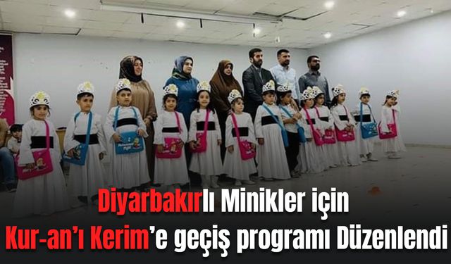 Diyarbakırlı Minikler için Kur-an’ı Kerim’e geçiş programı Düzenlendi