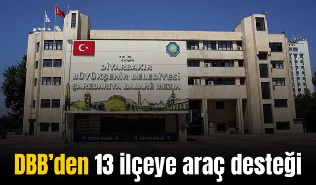 Diyarbakır Büyükşehir Belediyesi’nden 13 ilçeye araç desteği