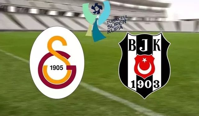 Galatasaray Beşiktaş Süper Kupa Maçı  Saat Kaçta? Hangi Kanalda?