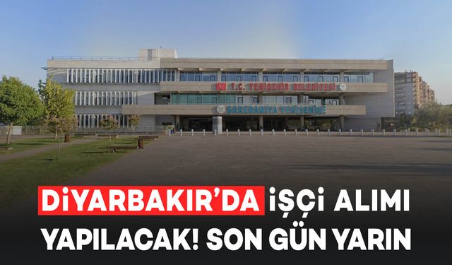 Diyarbakır'da İşçi Alımı Yapılacak! Son Başvuru Tarihi Yarın