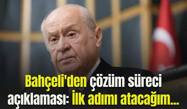 Bahçeli'den çözüm süreci açıklaması: İlk adımı atacağım