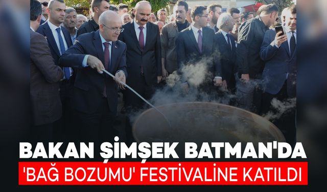 Bakan Şimşek Batman'da 'Bağ Bozumu' Festivaline Katıldı