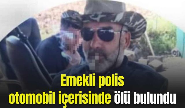 Emekli polis otomobil içerisinde ölü bulundu