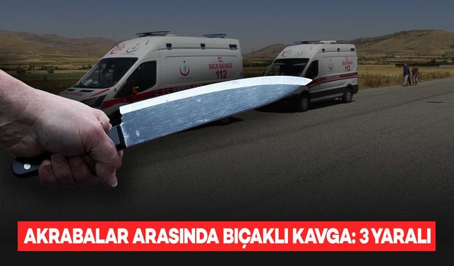 Akrabalar arasında bıçaklı kavga: 3 yaralı