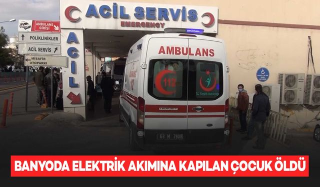 Banyoda elektrik akımına kapılan 4 yaşındaki çocuk öldü