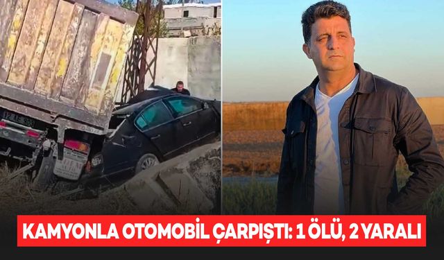 Kamyonla çarpışan otomobilde 1 kişi öldü, 2 kişi yaralandı