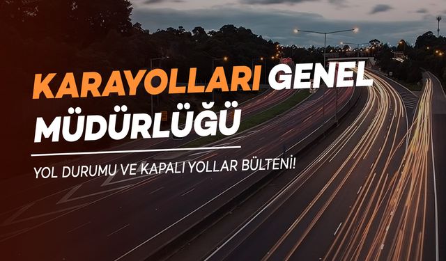 Karayolları Uyardı: Yola çıkacak dikkat! Çalışma Var