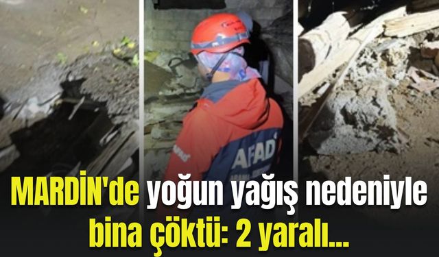 Mardin'de yoğun yağış nedeniyle bina çöktü: 2 yaralı