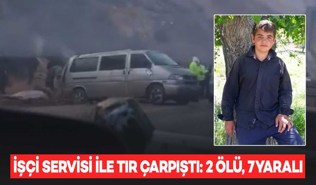 İşçi servisi ile tır çarpıştı; 1’i çocuk 2 işçi öldü, 7 kişi yaralandı