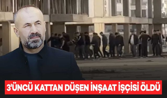 3'üncü kattan düşen inşaat işçisi, kurtarılamadı