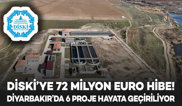 Diyarbakır’da 6 büyük proje hayata geçiriliyor; DİSKİ’ye 72 milyon EURO hibe!