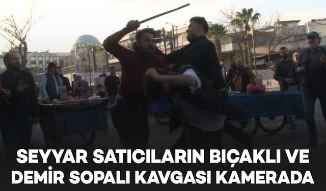 Seyyar satıcıların bıçaklı ve demir sopalı kavgası kamerada