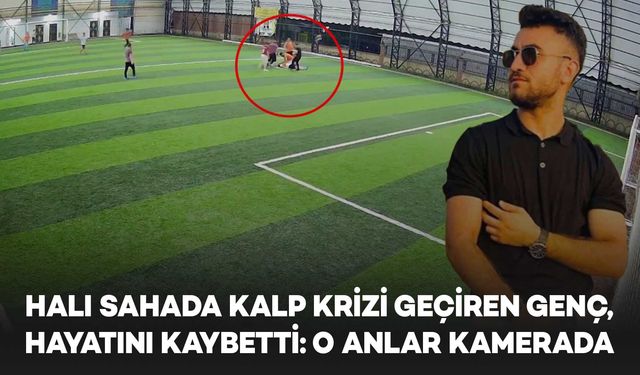 Halı sahada kalp krizi geçiren genç, hayatını kaybetti: O anlar kamerada